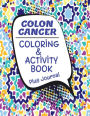 Adult Coloring Book For Colon Cancer Survivors, Color For Fun, Self-Care & Relaxation. Stay Positive & Motivated.: Inspirational Quotes, Activity & Journal Pages Included