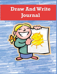 Title: Draw and Write Journal for Kids: Writing and Drawing Paper for Elementary-Aged Children, Writing and Drawing Journal, Author: Prolunis