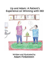 Title: Up and Adam: A Patient's Experience on Winning with IBD:, Author: Adam Finkelstein