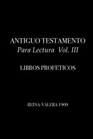Title: ANTIGUO TESTAMENTO Para Lectura Vol. III: LIBROS PROFETICOS, Author: Eduardo Palazuelos Romo