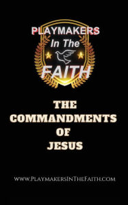 Title: Playmakers In The Faith The Commandments of Jesus, Author: Michael Ray Garvin