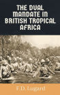 The Dual Mandate in British Tropical Africa