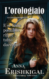 Title: L'Orologiaio: Un Romanzo Breve:(Edizione Italiana - Italian Edition), Author: Anna Erishkigal