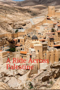 Title: A Ride Across Palestine, Author: Anthony Trollope