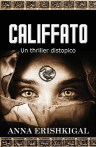 Title: Il califfato: Un thriller distopico:(Edizione Italiana), Author: Anna Erishkigal