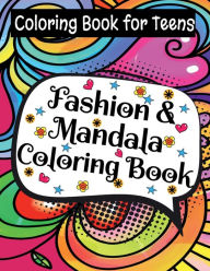 Title: Fashion & Mandala Teen Coloring Book: Beautiful Fashions Plus A Huge Variety of Mandalas & Zentangle Pages To Color:Inspiring Quotes, Relax And Have Fun! Suitable for Tweens, Teens & Adults, Author: Lizzy Design Books
