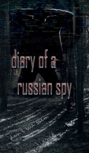 Title: Diary of a Russian Spy: don't tell them i cried, Author: Azee Awal