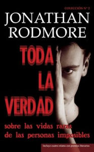 Title: Toda la verdad sobre las vidas raras de las personas imposibles, Author: Jonathan Rodmore