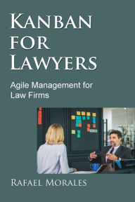Title: Kanban for Lawyers: Agile Management for Law Firms, Author: Rafael Morales