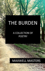 Title: The Burden: A collection of poetry, Author: Maxwell Masters