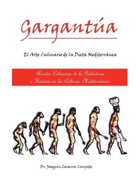 Gargantï¿½a, el Arte Culinario de la Dieta Mediterrï¿½nea: Recetas Culinarias de la Prehistoria y la Historia en las Culturas Mediterrï¿½neas