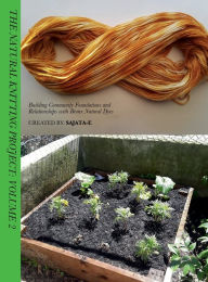 Title: The Natural Knitting Project Volume: 2:Building Community Foundations and Relationships with Bronx Natural Dyes, Author: Sajata Epps