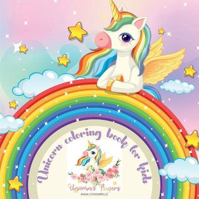 Unicorn coloring book for kids: 45 beautiful designs with unicorns for kids to help them to develop gratitude through positive affirmations