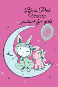 Title: Life in Pink Unicorn journal for girls: Stunning color pink lined journal for girls with Unicorns, designed to help them record their emotions., Author: Cristie Publishing