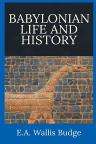 Title: Babylonian Life and History, Author: E. A. Wallis Budge