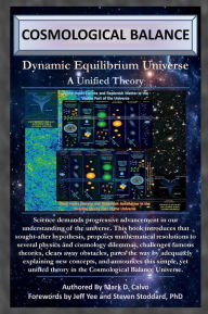 Title: Cosmological Balance: Dynamic Equilibrium Universe: A Unified Theory, Author: Mark Calvo