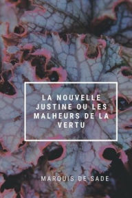 Title: La Nouvelle Justine ou les Malheurs de la vertu, Author: Marquis De Sade