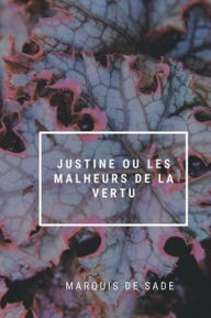 Title: Justine ou les Malheurs de la vertu, Author: Marquis De Sade