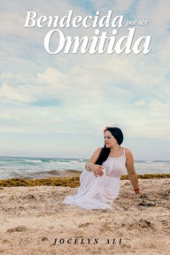 Title: Bendecida por ser Omitida, Author: Jocelyn Ali