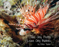 Title: Take Only Photos, Leave Only Bubbles, Author: Erika Tucker