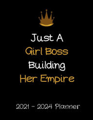 Title: Just A Girl Boss Building Her Empire 2021-2024 Planner: Monthly Organizer & Agenda Calendar, Author: Press Esel