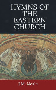 Title: Hymns of the Eastern Church, Author: J.M. Neale