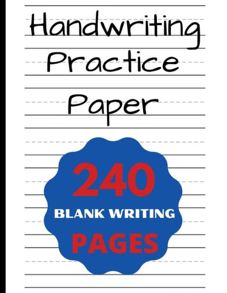 Handwriting Practice Paper for Kids: 240-Page Dotted Line Notebook Handwriting Practice Paper Notebook