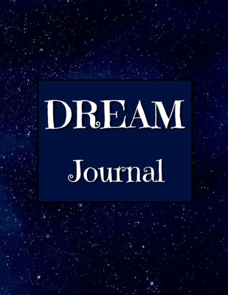 Dream Journal: Dream Notebook Journaling Your Dreams Has Many Benefits
