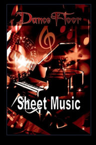 Title: Blank Sheet Music Notebook - Dance Floor: Blank Sheet Music Composition Manuscript Staff Paper Musicians Notebook, Author: Harmony Chord