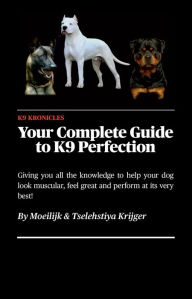 Title: Your Complete Guide to K9 Perfection, Author: Krijger