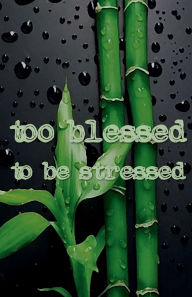 Title: TOO BLESSED TO BE STRESSED Daily Gratitude Journal for Men and Women - 200 Days Motivational Diary Natural Calm: Cultivate an Attitude of Gratitude - Fat Productivity Notebook with Motivational Quotes - 5 Minute Memory Book, Author: Thankful Grateful Blessed