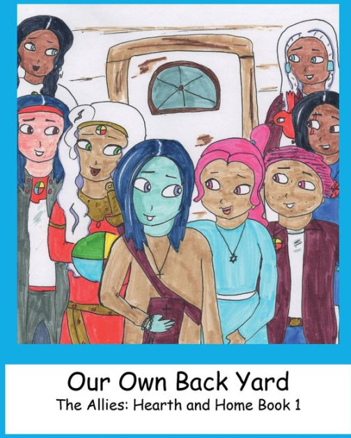 Our Own Back Yard The Allies Hearth and Home Book 1 by Dakota Love