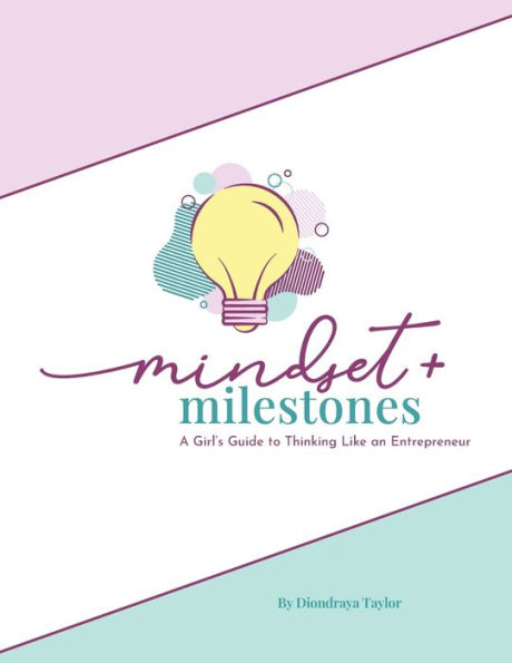 Mindset & Milestones: A Girl's Guide To Thinking Like An Entrepreneur: