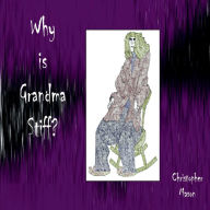 Title: Why is Grandma Stiff?, Author: Christopher Mason