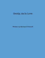 Title: Gently, As In Love, Author: Jeffrey Policoff