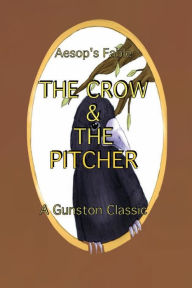 Title: THE CROW & THE PITCHER: Aesop's Fable, Author: Aesop Aesop