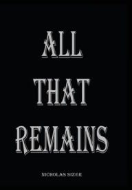 Title: ALL THAT REMAINS, Author: Nicholas Sizer