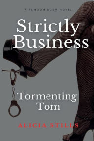 Title: Strictly Business: Tormenting Tom, Author: Alicia Stills