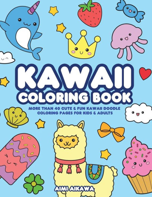 Cute Little Kawaii Stuff Coloring Book: More than 50 Doodle Coloring Pages  with Animals, Fantasy and Food for Kids, Teens, Adults & Seniors