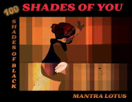 Title: Shades of You: 100 Shades of Black, Author: Mantra Lotus