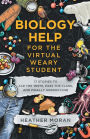 Biology Help For The Virtual Weary Student: 17 Stories To Ace The Tests, Pass the Class, And Finally Understand