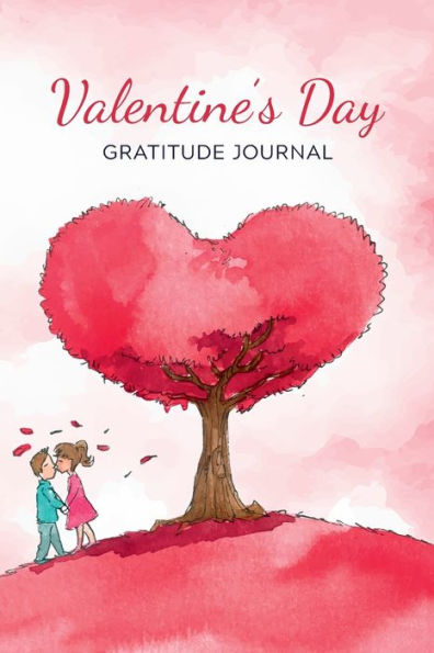 Valentine's Day Gratitude Journal: Gratitude Journal for the loved one THE PERFECT GIFT for Valentine's Day