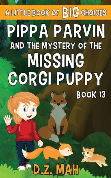Pippa Parvin and the Mystery of the Missing Corgi Puppy: A Little Book of BIG Choices