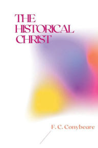 Title: The Historical Christ, Author: F. C. Conybeare