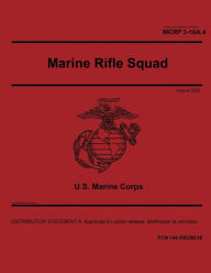 Title: Marine Corps Reference Publication MCRP 3-10A.4 Marine Rifle Squad August 2020, Author: United States Government Usmc