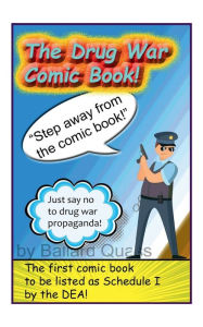 Title: The Drug War Comic Book: over 150 op-ed pictures slamming America's disgraceful war on psychoactive medicine, Author: Brian Quass