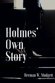 Title: Holmes' Own Story, Author: Herman W. Mudgett