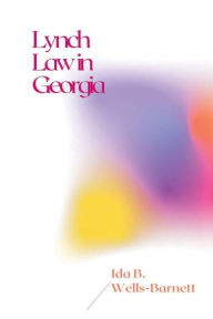 Title: Lynch Law in Georgia, Author: Ida B. Wells-barnett