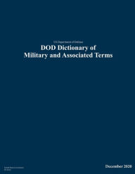 Title: US Department of Defense DOD Dictionary of Military and Associated Terms December 2020, Author: United States Government Us Army