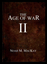 Title: Age of War II, Author: Noah M. Mackay